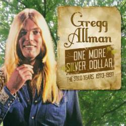 Gregg Allman : One More Silver Dollar - the Solo Years 1973-1997